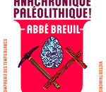 Anachronique Paléolithique ! Portrait #03 - L'abbé Breuil